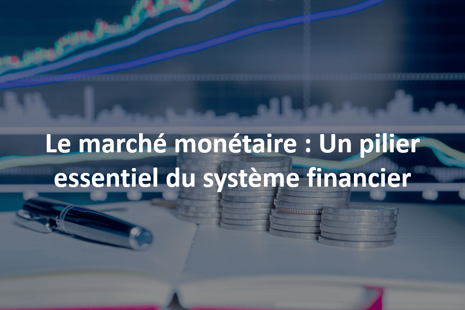 Le March Mon Taire Un Pilier Essentiel Du Syst Me Financier Eslsca